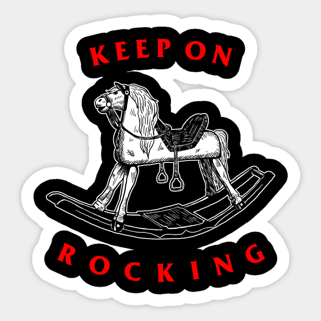 Keep On Rocking Sticker by dumbshirts
